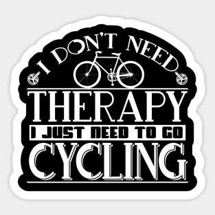 I Don't Need A Therapy I Just Need To Go Cycling Sticker